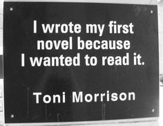 a black and white sign that says i wrote my first novel because i wanted to read it