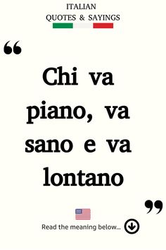 Italian Saying: Chi va piano, va sano e va lontano. Italian Life Quotes, Proverbs