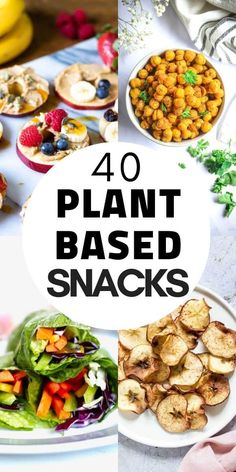 the words 40 plant based snacks are overlaid with images of different foods and vegetables