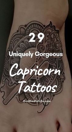 a person's foot with the words 29 uniquely gorgeous capricorn tattoos on it