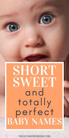 a baby's face with the words short sweet and totally perfect baby names on it