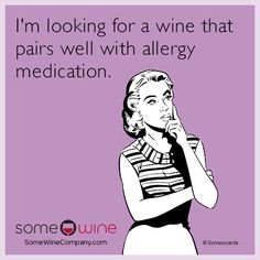 a woman holding her hand to her face with the words i'm looking for a wine that pairs well with allergy medication