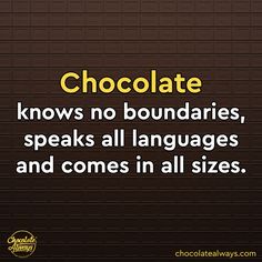 chocolate knows no boundaries, speaks all languages and comes in all sizes quote about chocolate