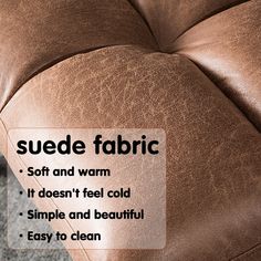 a close up of a brown leather couch with the words suede fabric soft and warm it doesn't feel cold simple and beautiful easy to clean