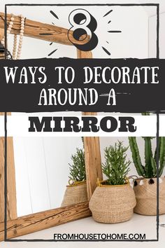 a mirror and potted plants with the words 8 ways to decorate around a mirror