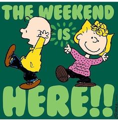 a charlie and snoop cartoon with the words,'the weekend is here'on it