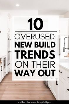 a kitchen with white cabinets and black text that reads 10 overused new build trends on their way out
