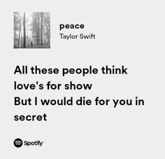 a quote from taylor swift that says all these people think love's for show but i would die for you in secret