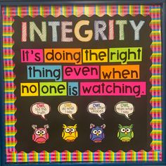 a bulletin board with an image of owls and the words, integity it's doing the right thing even when no one is watching