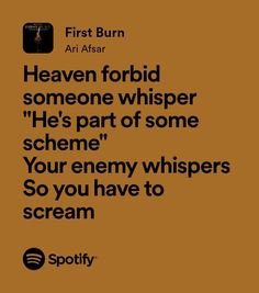 a quote from spotify that reads,'heaven forbid someone whisper he's part of some scheme your enemy whispers so you have to scream