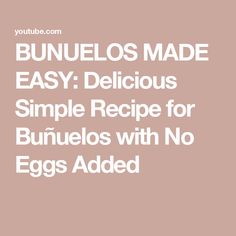 an egg is shown with the words bunielos made easy delicious simple recipe for bunielos with no eggs added