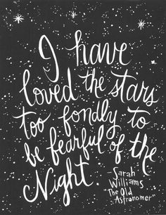 the quote i have loved the stars too fondly to be fearless of the night