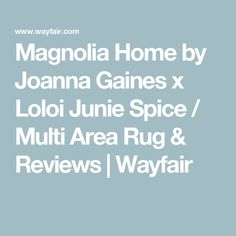 the words magnolia home by joanna gains x loloi june spice / multi area rug & reviews