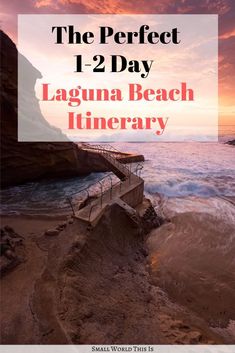 the perfect 1 - 2 - day laguna beach itinerary with text overlay