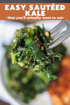 a close up of food on a fork with text that reads easy sauteed kale - that you'll actually want to eat