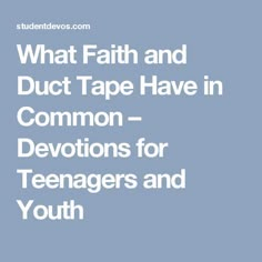 the words, what faith and duct tape have in common - deviions for teenagers and youth