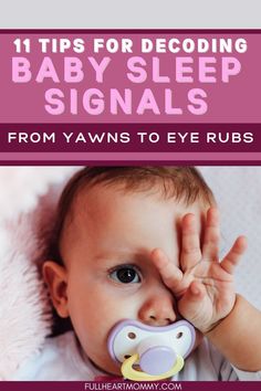 a baby with a pacifier in it's mouth and the words 11 tips for decoding baby sleep signals from yawns to eye rubs