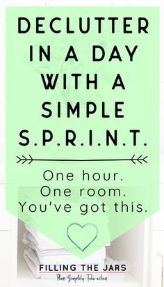 a green sign that says, declutter in a day with a simple sprint one hour you've got this