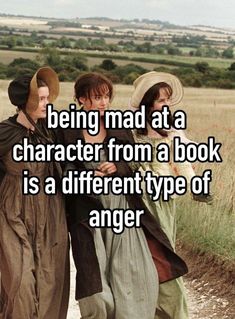 three people walking down a dirt road with the caption being mad at a character from a book is a different type of anger