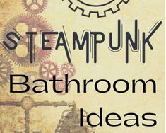 steampunk bathroom ideas for kids and grown - ups are fun to do with the kids