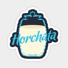 a sticker with the word horchata in blue and white lettering on it