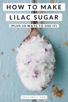 a spoon with sugar on it and the words lilac sugar how to make it and ten ways to use it