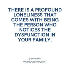 there is a profound oneness that comes with being the person who notices the dysfunction in your family