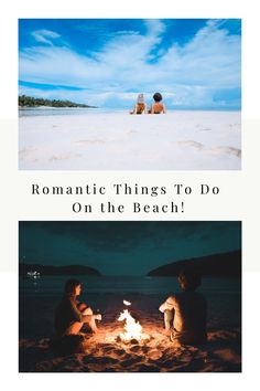 two people sitting around a campfire with the caption romantic things to do on the beach