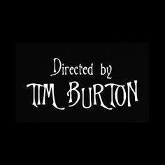 the words directed by tim burton on a black background with white lettering and an image of a