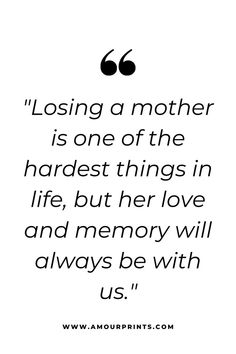 a quote that reads, losing a mother is one of the hardest things in life, but her love and memory will always be with us