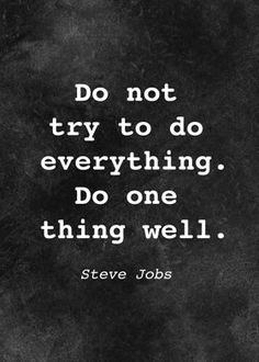 steve jobs quote on black and white background with the words, do not try to do everything