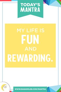 a poster with the words, my life is fun and rewarding in front of it