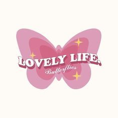 a pink butterfly with the words lovely life on it's back and yellow stars