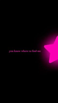 a pink star on a black background with the words you know where to find me