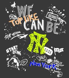 we are to like can be new york written in graffiti on a blackboard background