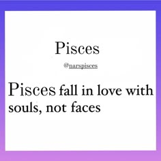 the words pisces fall in love with souls, not faces on a purple background