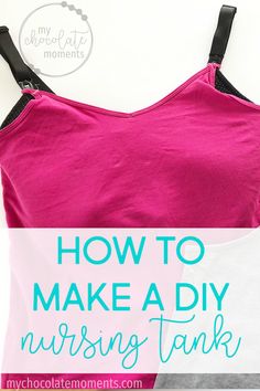 how to make a diy nursing tank top with the text overlay that reads, how to make a diy nursing tank