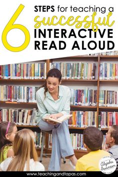 a woman reading to children in front of bookshelves with text that reads 6 steps for teaching a successful interactive read aloud