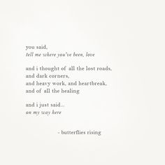 a poem written in black and white on paper with the words you said, tell me where you've been, love and i thought of all the lost roads