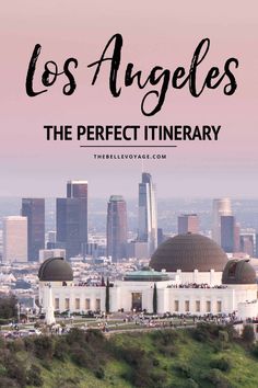 the los angeles skyline with text overlay that reads,'the perfect itinerary '