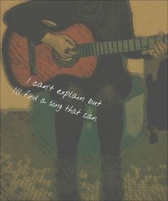 a drawing of a person sitting on the floor with a guitar in their lap and text that reads, i can't explain but we all find a song that each