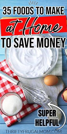 some food on a table with the words 35 foods to make at home to save money