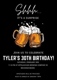 a black and white flyer with two mugs of beer on it, the text says slush it's a surprise join us to celebrate tyler's 30th birthday