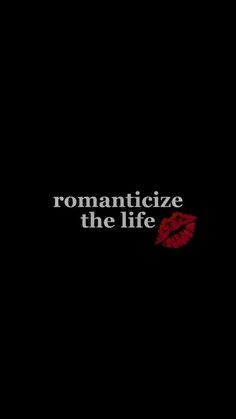 the words romanticize the life are written in black and red on a dark background