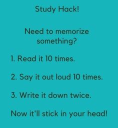 a blue poster with the text study hack need to memoize something? read it 10 times 2 say it out loud 10 times 3 write it down twice now