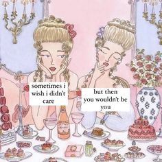 two women sitting at a table with cakes and drinks in front of them, one has a sign that says sometimes i wish didn't care