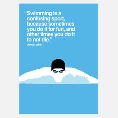 a poster with the quote swimming is a confusing sport, because sometimes you do it for fun and other times you do it to not die