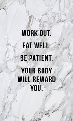 a marble wall with the words work out eat well be patient your body will reward you