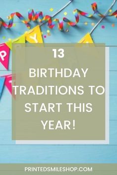 birthday decorations with the words 13 birthday traditions to start this year