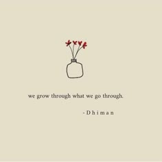 a vase with three flowers in it and the words, we grow through what we go through